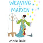 Weaving Maiden Myth, an original retelling by Marie Lukic